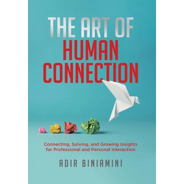 The Art of Human Connection: Connecting, Solving, and Growing Insights for Professional and Personal Interaction