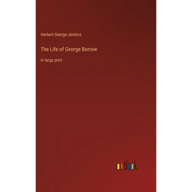 The Life of George Borrow: in large print