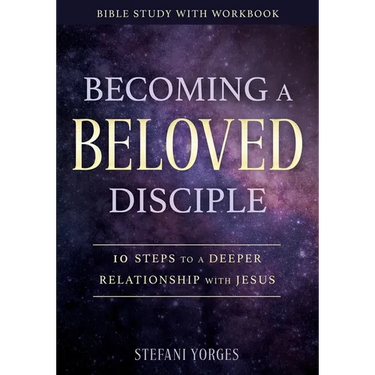 Becoming a Beloved Disciple: 10 Steps to a Deeper Relationship with Jesus