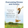 Overcoming Stress and Anxiety: Techniques to Cope and Eliminate Stress and Anxiety from Your Daily Life