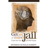 Get Out of Mind Jail: Create Your New Life with Purpose