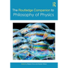 The Routledge Companion to Philosophy of Physics