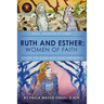 Ruth and Esther: Ruth: Ancestor of Christ Esther: the Queen Who Saved Her People
