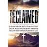 Reclaimed: A 90-Day Biblical Battle Plan to Defeat Digital Addiction, Overcome Anxiety and Reclaim Your Purpose as a Man of God