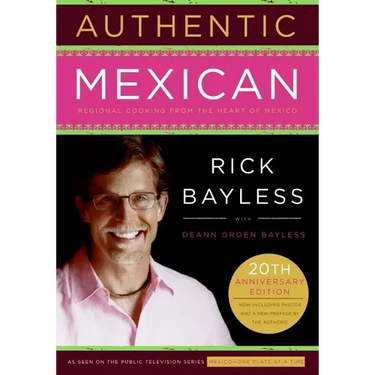 Authentic Mexican 20th Anniversary Ed: Regional Cooking from the Heart of Mexico