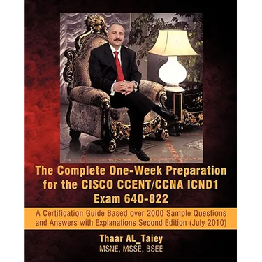 The Complete One-Week Preparation for the Cisco Ccent/CCNA Icnd1 Exam 640-822: A Certification Guide Based Over 2000 Sample Questions and Answers with