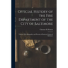 Official History of the Fire Department of the City of Baltimore: Together With Biographies and Portraits of Eminent Citizens of Baltimore