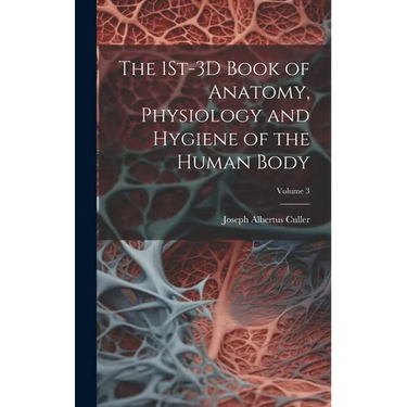 The 1St-3D Book of Anatomy, Physiology and Hygiene of the Human Body; Volume 3