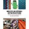 Innovative and Accessible Knitting Projects Book: Embark on the Journey of Craft for Teens and Tweens