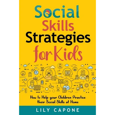 Social Skills Strategies for Kids: How to Help Your Children Practice their Social Skills at Home