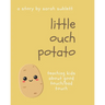 Little Ouch Potato: Teaching kids about good touch/bad touch