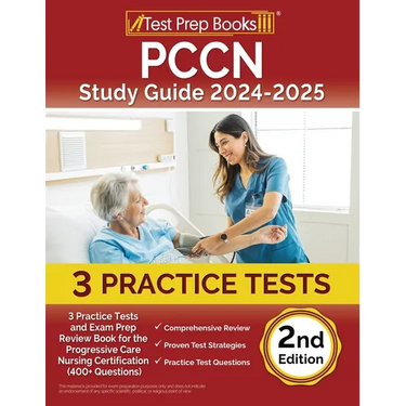 PCCN Study Guide 2024-2025: 3 Practice Tests and Exam Prep Review Book for the Progressive Care Nursing Certification (400+ Questions) [2nd Editio