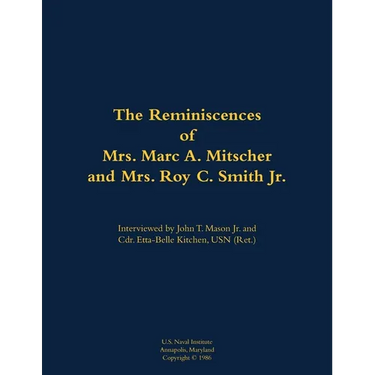 The Reminiscences of Mrs. Marc A. Mitscher and Mrs. Roy C. Smith Jr.: 1890-1982; 1892-1987