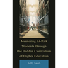 Mentoring At-Risk Students through the Hidden Curriculum of Higher Education