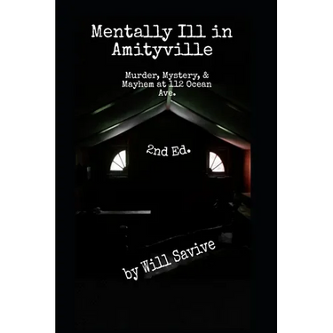 Mentally Ill in Amityville: Murder, Mystery, & Mayhem at 112 Ocean Ave. (2nd Edition)