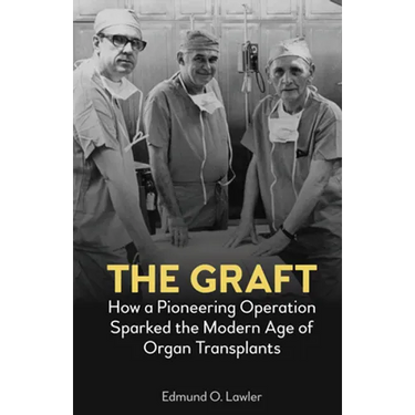 The Graft: How a Pioneering Operation Sparked the Modern Age of Organ Transplants