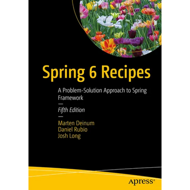 Spring 6 Recipes: A Problem-Solution Approach to Spring Framework