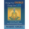 Change Your Energy, Change Your Life: A Journey Through Your Personal Energy System
