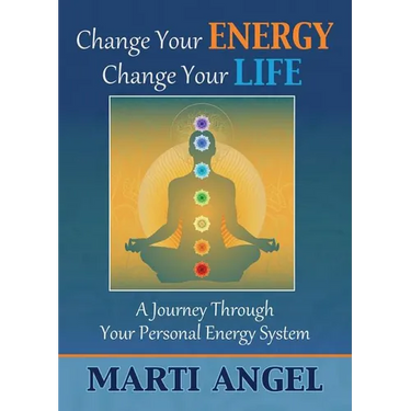 Change Your Energy, Change Your Life: A Journey Through Your Personal Energy System