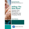 Selling: The New Norm: Dynamic New Methods for a Competitive and Changing World
