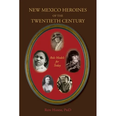 New Mexico Heroines of the Twentieth Century: Role Models for Today