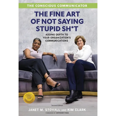 The Conscious Communicator: The Fine Art of Not Saying Stupid Sh*t