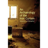 An Archaeology of the Iron Curtain: Material and Metaphor