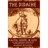 Didache: Faith, Hope, & Life of the Earliest Christian Communities, 50-70 C.E.