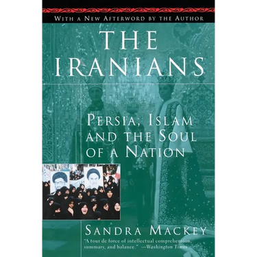 The Iranians: Persia, Islam and the Soul of a Nation
