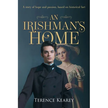 An Irishman's Home: A story of hope and passion, based on historical fact
