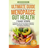 The Ultimate Guide to Menopause Gut Health: 7 Easy Steps to Restore Your Gut to Improve Digestion, Balance Hormones, Strengthen Immunity and Optimize