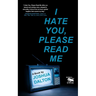 I Hate You, Please Read Me: A Book