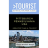 Greater Than a Tourist-Pittsburgh Pennsylvania USA: 50 Travel Tips from a Local