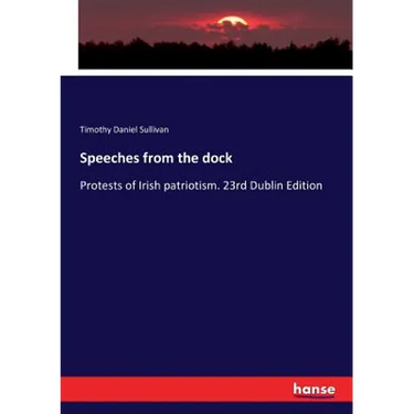 Speeches from the dock: Protests of Irish patriotism. 23rd Dublin Edition