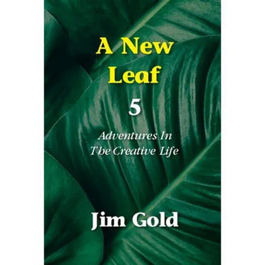 A New Leaf 5: Adventures In The Creative Life