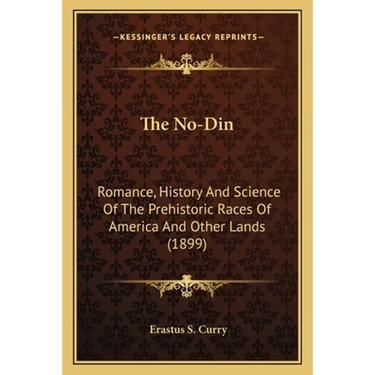 The No-Din: Romance, History And Science Of The Prehistoric Races Of America And Other Lands (1899)