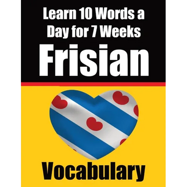 Frisian Vocabulary Builder: Learn 10 Words a Day for 7 Weeks: A Comprehensive Guide for Children and Beginners Learn Frisian Language