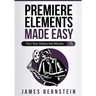 Premiere Elements Made Easy: Turn Your Videos Into Movies