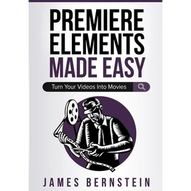 Premiere Elements Made Easy: Turn Your Videos Into Movies