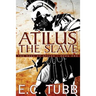 Atilus the Slave: The Saga of Atilus, Book One