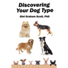 Discovering Your Dog Type: A New System for Understanding Yourself and Others, Improving Your Relationships, and Getting What You Want in Life