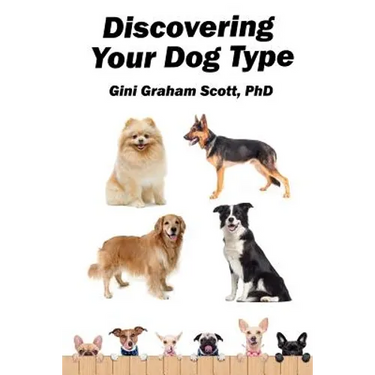 Discovering Your Dog Type: A New System for Understanding Yourself and Others, Improving Your Relationships, and Getting What You Want in Life