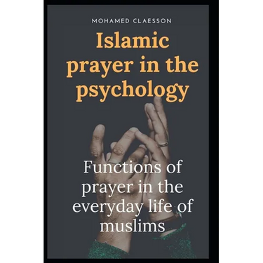 Islamic prayer in the psychology: Functions of prayer in the everyday life of muslims