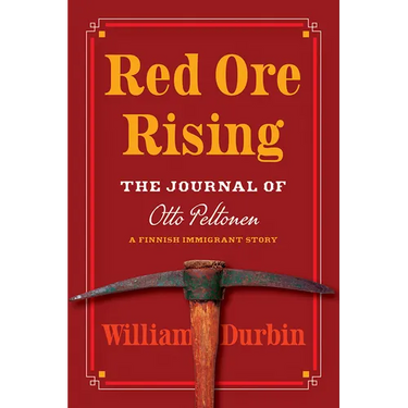 Red Ore Rising: The Journal of Otto Peltonen, a Finnish Immigrant Story