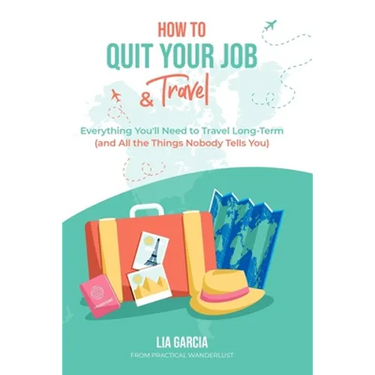How to Quit Your Job & Travel: Everything You Need to Travel Long Term (& All the Things Nobody Tells You)