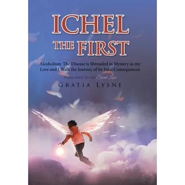 Ichel the First: Alcoholism: the Disease Is Shrouded in Mystery as My Love and I Walk the Journey of Its Heartbreaking Consequences