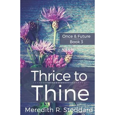 Thrice to Thine: Once & Future Book 3