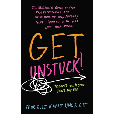 Get Unstuck!: The ultimate guide to stop procrastinating and overthinking and finally move forward with your life and work.