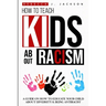 How to Teach Kids about Racism: A Guide on How To Educate your Child about Diversity & being Antiracist