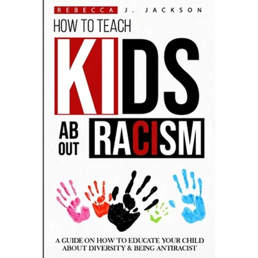 How to Teach Kids about Racism: A Guide on How To Educate your Child about Diversity & being Antiracist